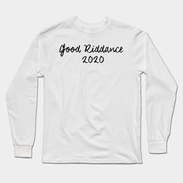 Good Riddance 2020 Long Sleeve T-Shirt by Auto-Prints